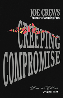 Creeping compromise by Joe Crews, Founder of Amazing Facts Creeping compromise by Joe Crews, Founder of Amazing Facts